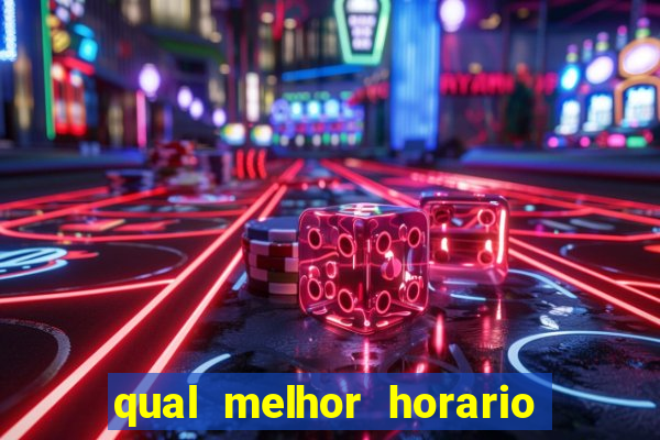 qual melhor horario para ganhar dinheiro no fortune tiger